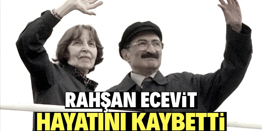 Rahşan Ecevit hayatını kaybetti