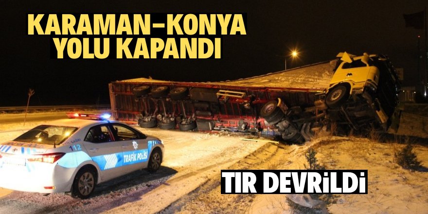 Karaman-Konya yolu ulaşıma kapandı