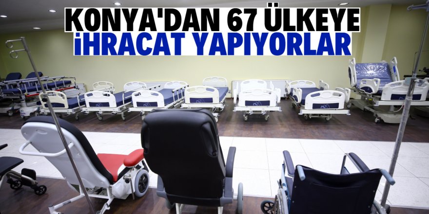 Konya'dan 67 ülkeye hasta yatağı ihraç ediliyor