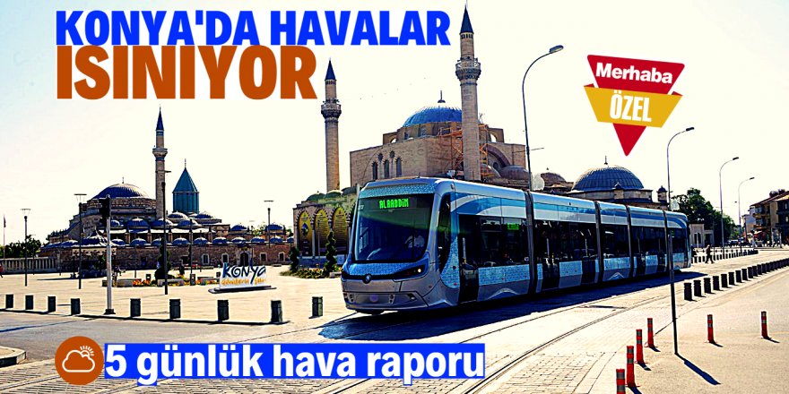 Konya'da hava ısınıyor!