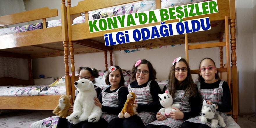 Konyalı beşizler sadece ailenin değil herkesin ilgi odağı