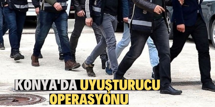 Konya'da uyuşturucu operasyonunda 6 kişi gözaltına alındı