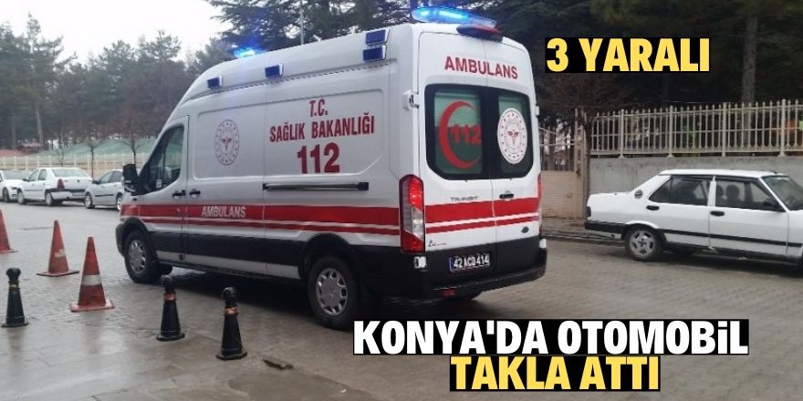 Konya’da kontrolden çıkan otomobil takla attı: 3 yaralı