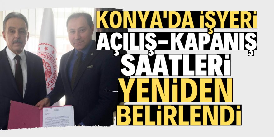 Konya’da işyeri açılış ve kapanış saatleri yeniden belirlendi