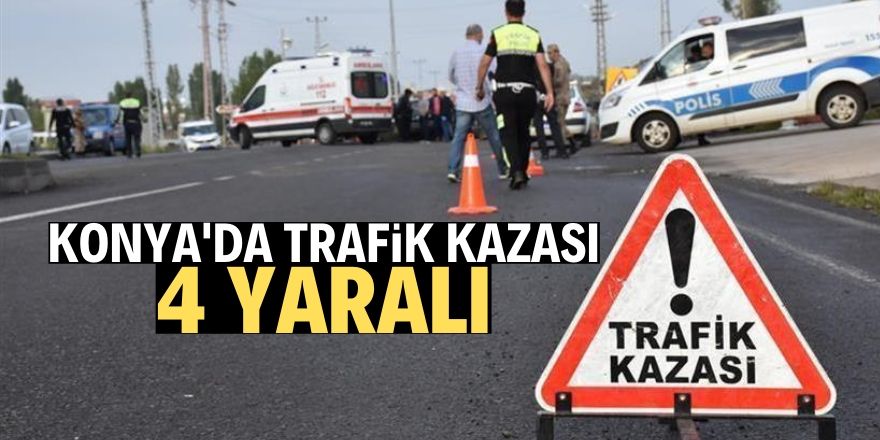 Beyşehir'de trafik kazası: 4 yaralı