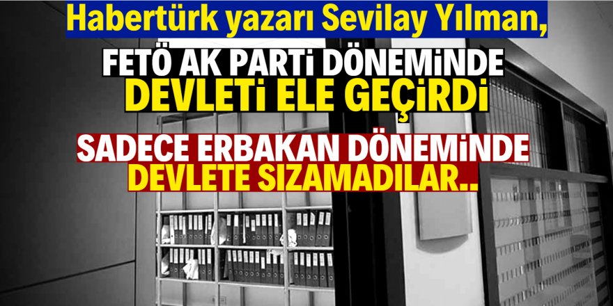 "FETÖ sadece Erbakan döneminde devlete sızamadı"