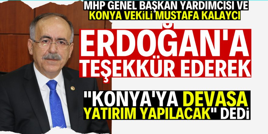 Konya'ya dev yatırım yapılacak