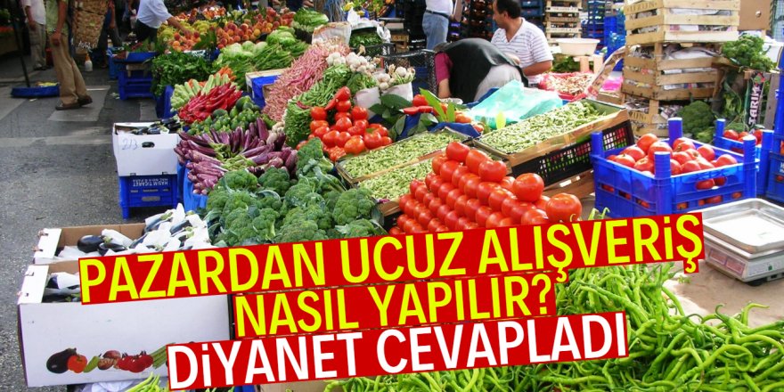 Diyanet'ten vatandaşa 'ucuza pazar alışverişi' tavsiyeleri