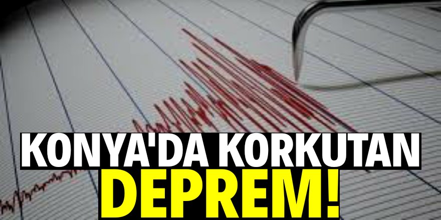 Konya'da deprem oldu!