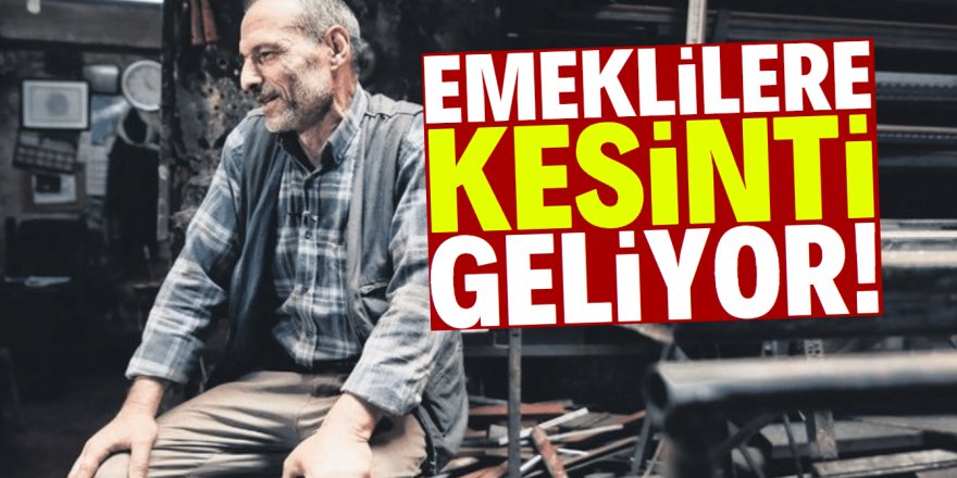 Çalışan emekliye kötü haber! Kesinti geliyor