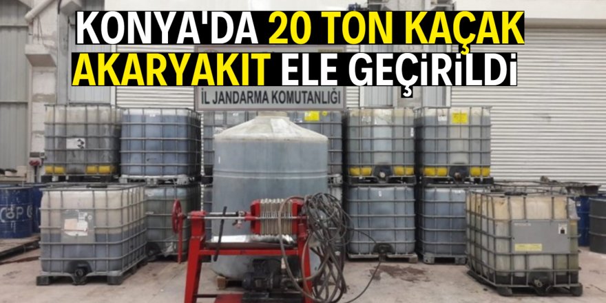 Konya’da 20 bin litre kaçak akaryakıt ele geçirildi