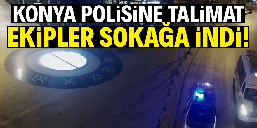 Konya polisine talimat verildi