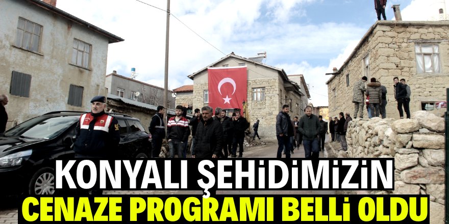 Konyalı şehidimizin cenaze programı belli oldu