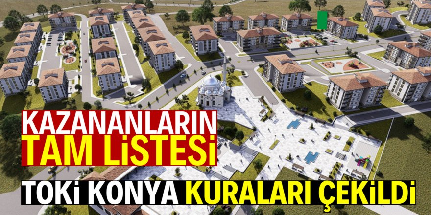 TOKİ Konya kura sonuçları tam liste