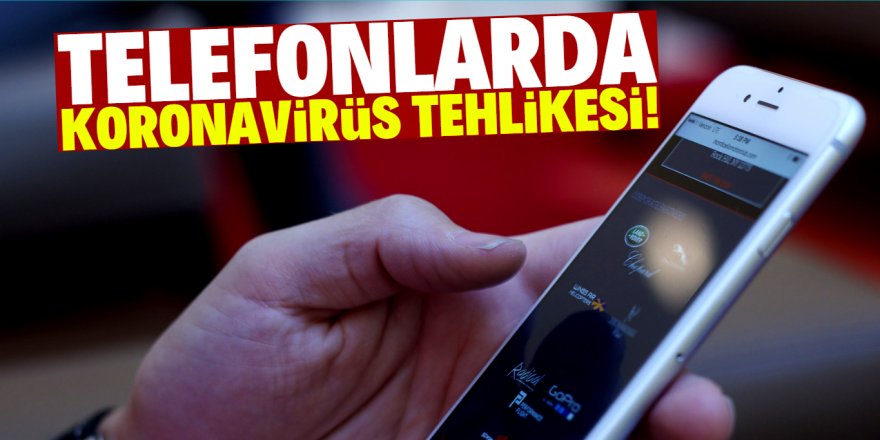 Cebimizdeki tehlike: Telefonlar koronavirüs yayıyor!