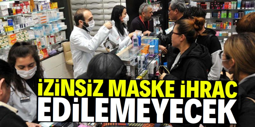 Maske ihracatına Koronavirüs önlemi!