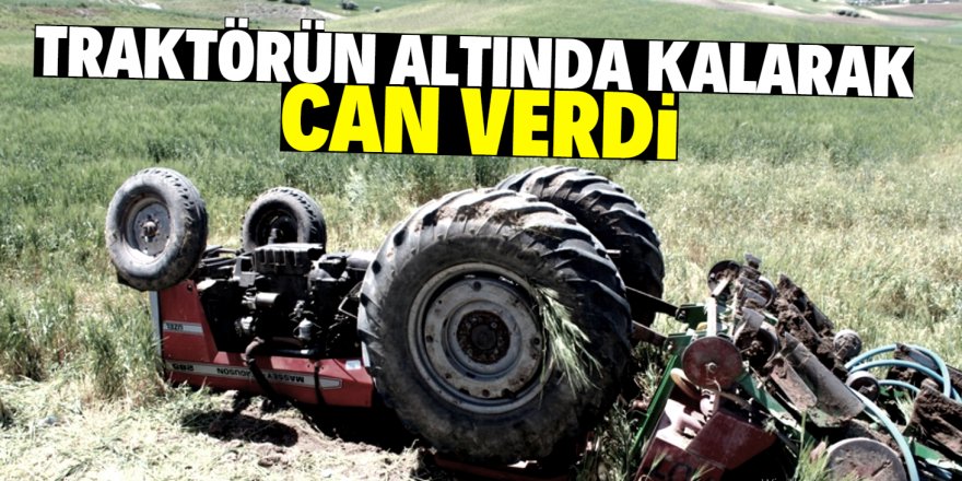 Traktörün altında kalan sürücü hayatını kaybetti