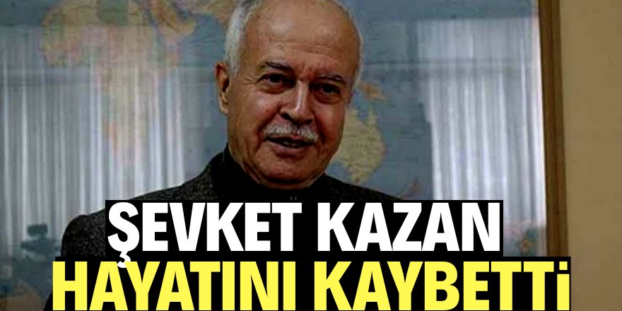 Eski Adalet Bakanı Şevket Kazan vefat etti