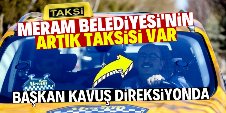 Başkan Kavuş ‘Taksi’ ile Meram yollarında