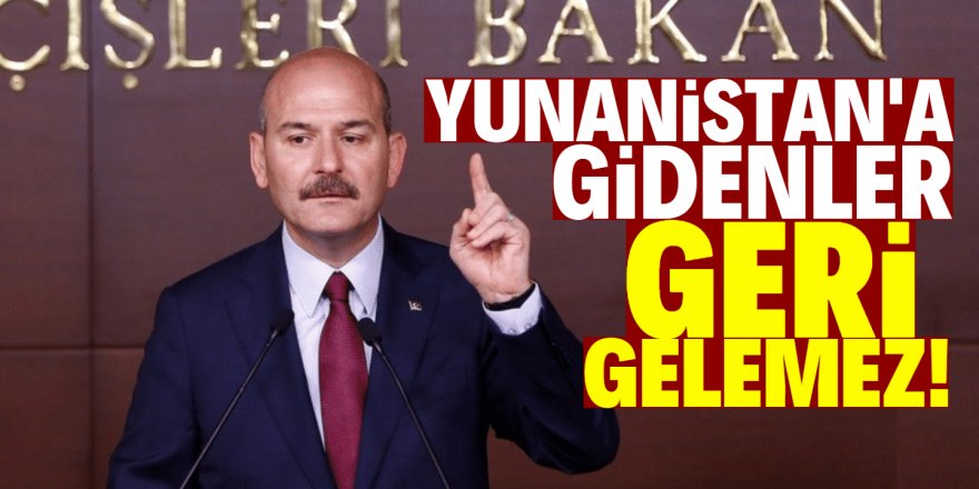 Soylu'dan göçmen açıklaması! "Geri gelemez"