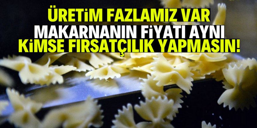 Makarna üreticileri fırsatçılara tepki gösterdi