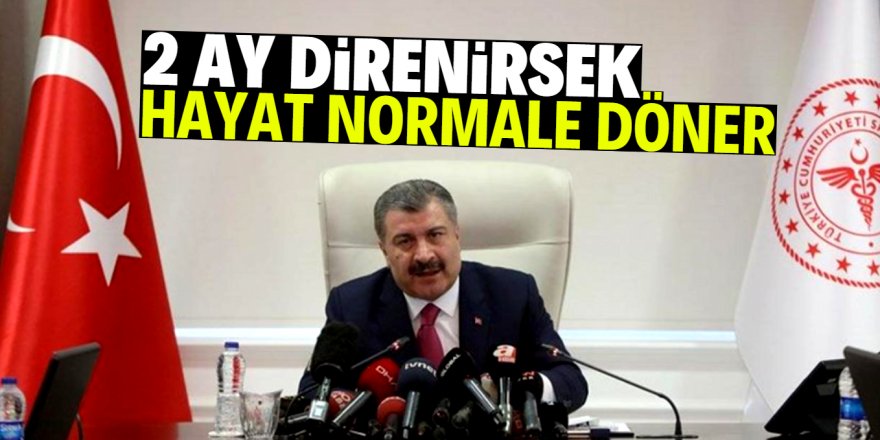 Bakan Koca'dan koronavirüs açıklaması: 2 ay direnelim