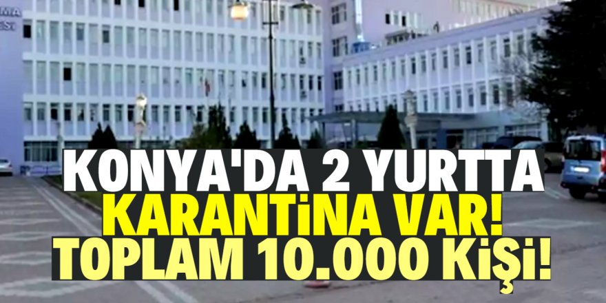 Sondakika: 10 bin 330 kişi karantinaya alındı!