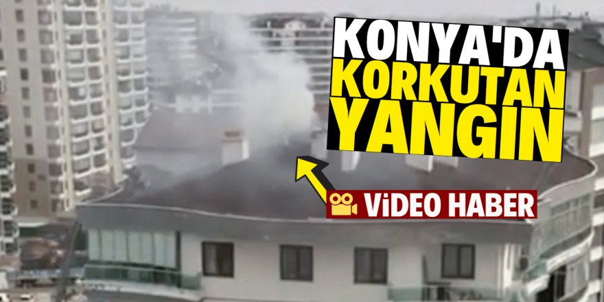 Konya'da apartmanın çatısı yandı