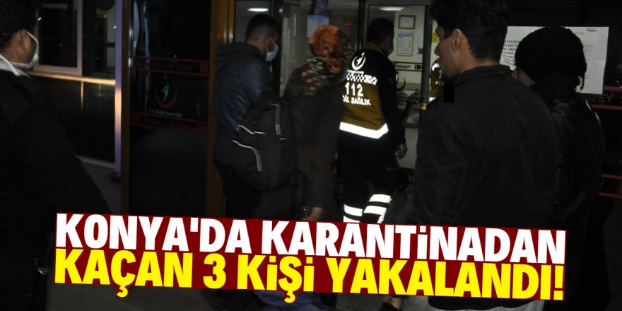 Konya'da karantina kovalamacası!