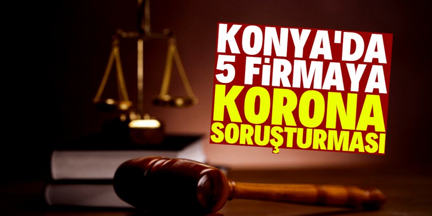 Konya’da fahiş fiyat artışına soruşturma