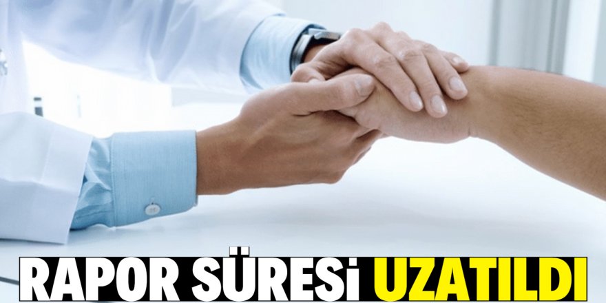 Rapor süresi 14 güne uzatıldı