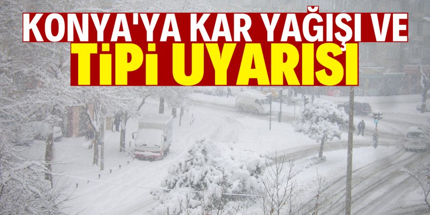 Konya'ya kar ve tipi geliyor