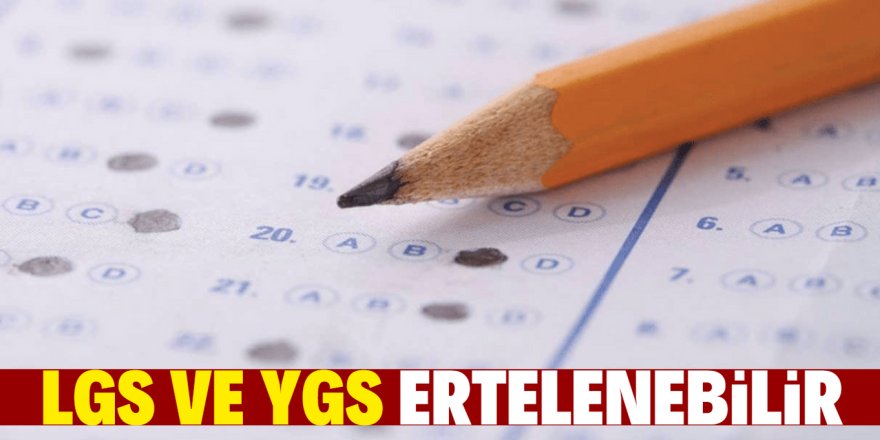 "LGS ve YKS sınavlarını erteleyebiliriz"