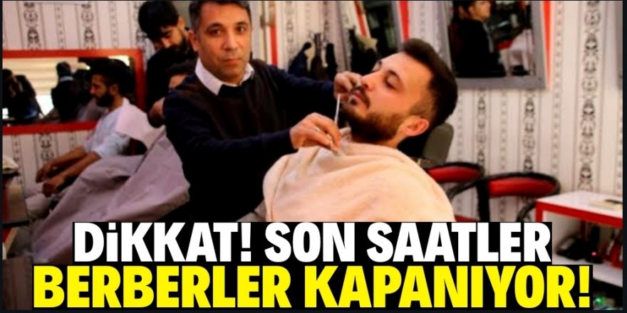 Berber, kuaför, güzellik salonları kapatılıyor