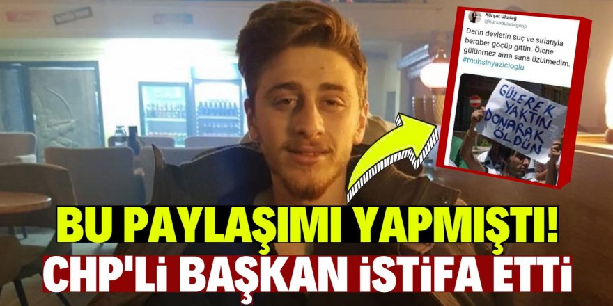 CHP’li başkan, Muhsin Yazıcıoğlu paylaşımı sonrası istifa etti