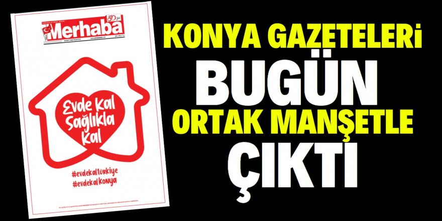 Konya gazeteleri ortak manşetle çıktı