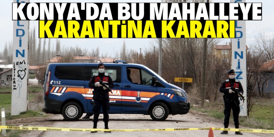 Konya’da bir mahalleye karantina kararı