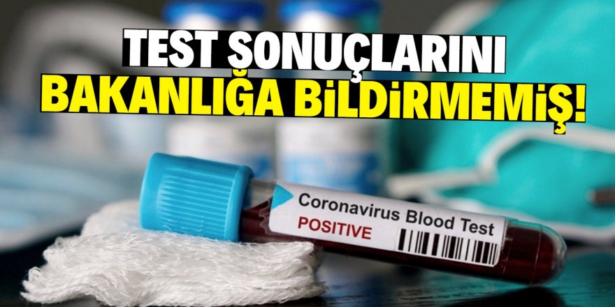 Koronavirüs test sonuçlarını gizlemiş!