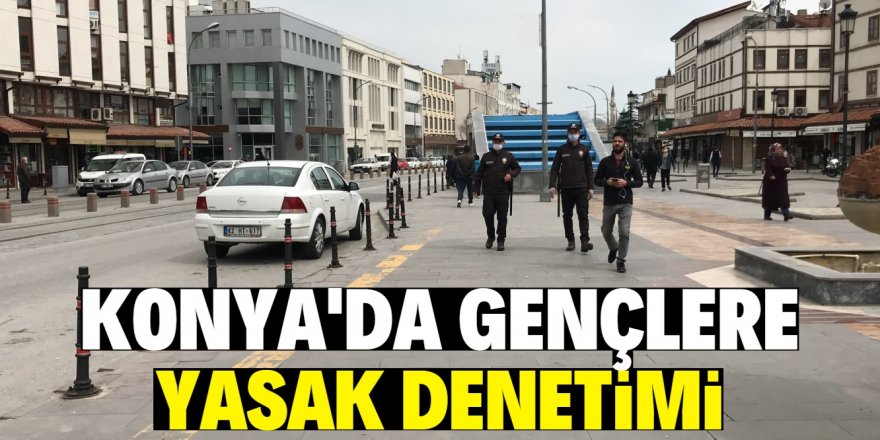 Konya’da 20 yaş altındaki gençlere yönelik denetim yapıldı