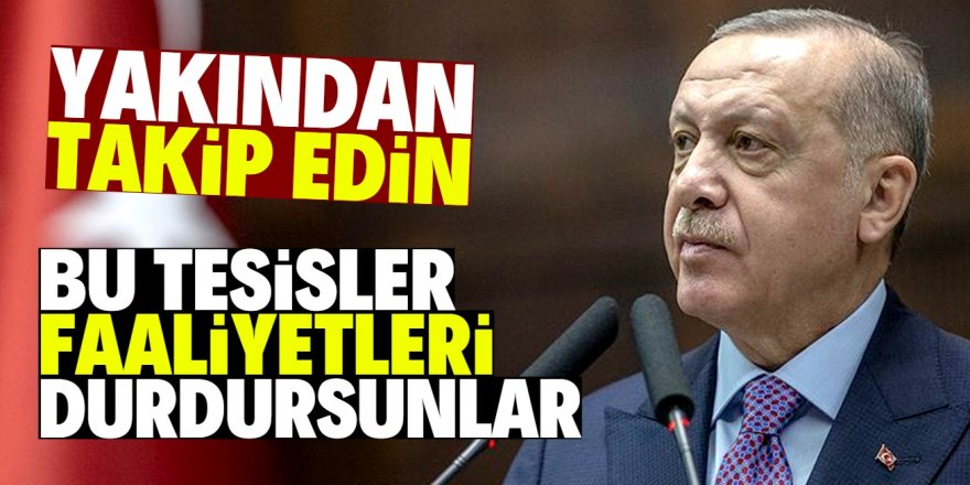 Erdoğan o ili işaret etti: Bir an önce faaliyetlerini durdursunlar