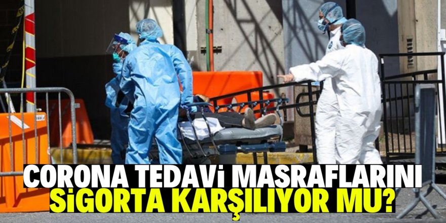 Koronavirüs tedavisini sigorta karşılıyor mu ?