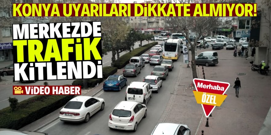 Konya evde kal çağrısına uymadı!