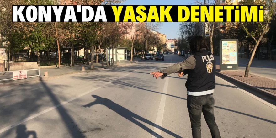 Konya’da polisin sokağa çıkma yasağı denetimleri sürüyor