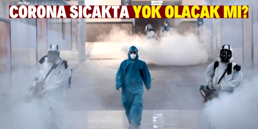 Koronavirüs sıcakta yok olacak mı? Bilim Kurulu Üyesi cevapladı