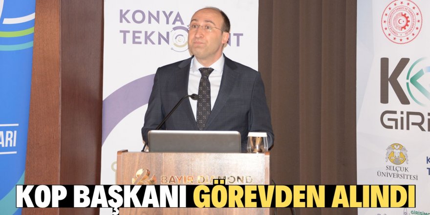 KOP Başkanı İhsan Bostancı görevden alındı