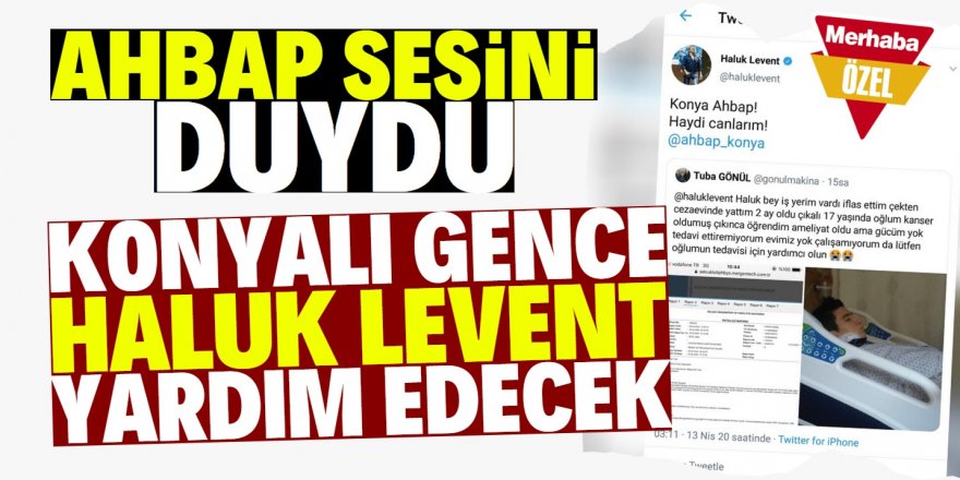 Konyalı kanser hastası gence Haluk Levent sahip çıktı