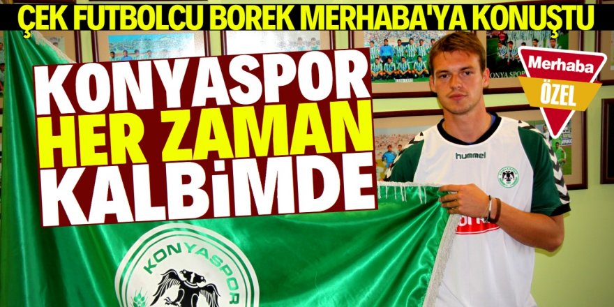 Çek futbolcu Tomas Borek'in Konyasporlu yılları