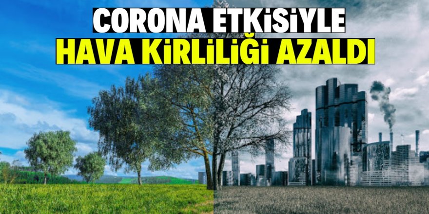 Hava kirliliği azaldı şehirler nefes aldı