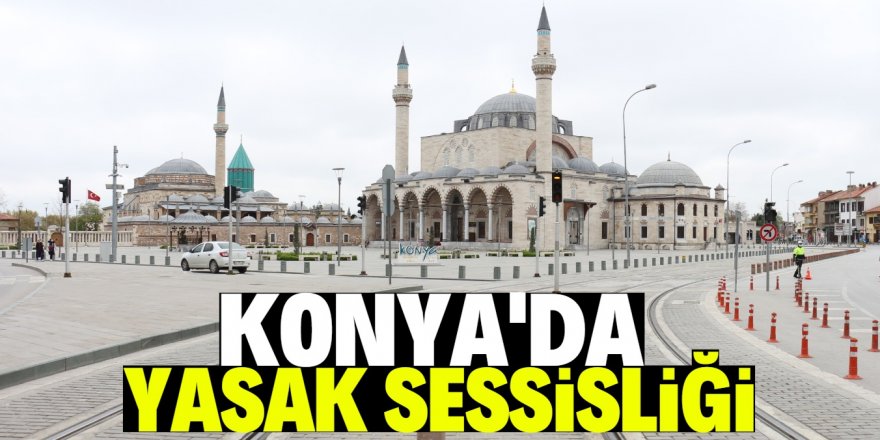 Konya’da sokağa çıkma kısıtlamasında sokaklar sessiz