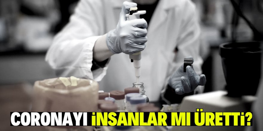 Koronavirüs insan eliyle mi üretildi? Devamı gelecek mi?